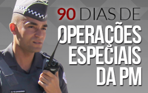 Balanço de 90 dias das operações especiais da Polícia Militar de SP